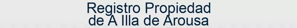 Registro Propiedad de A Illa de Arousa