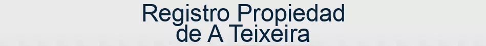 Registro Propiedad de A Teixeira