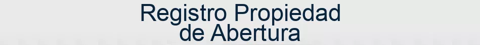 Registro Propiedad de Abertura