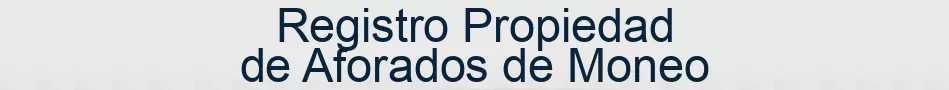 Registro Propiedad de Aforados de Moneo