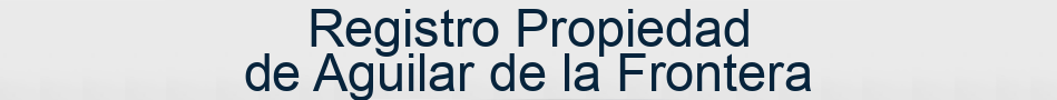 Registro Propiedad de Aguilar de la Frontera