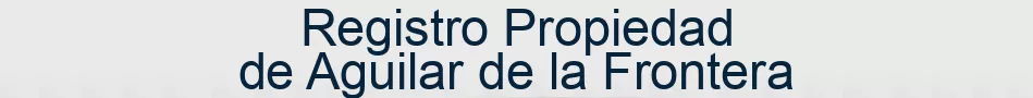 Registro Propiedad de Aguilar de la Frontera