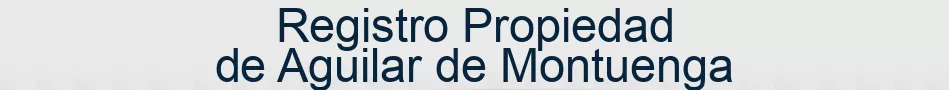 Registro Propiedad de Aguilar de Montuenga