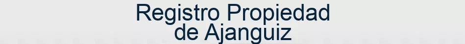 Registro Propiedad de Ajanguiz