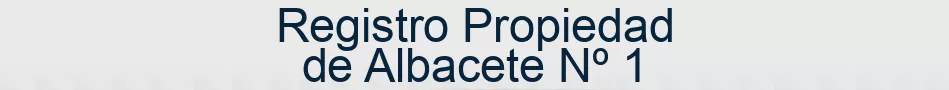 Registro Propiedad de Albacete Nº 1