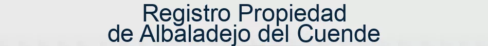 Registro Propiedad de Albaladejo del Cuende