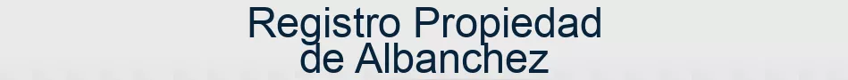 Registro Propiedad de Albanchez