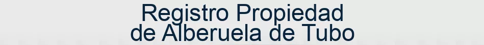 Registro Propiedad de Alberuela de Tubo