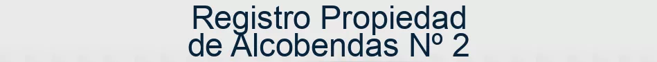 Registro Propiedad de Alcobendas Nº 2
