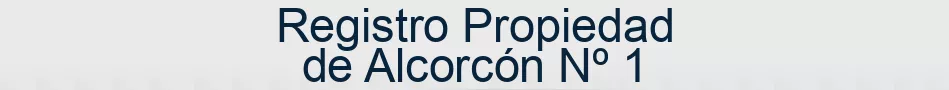 Registro Propiedad de Alcorcón Nº 1