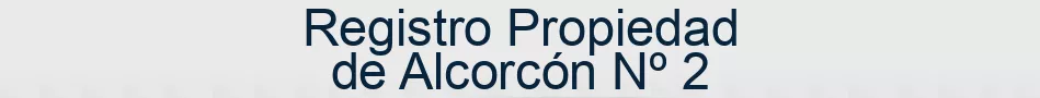 Registro Propiedad de Alcorcón Nº 2
