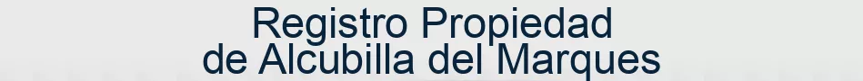 Registro Propiedad de Alcubilla del Marques