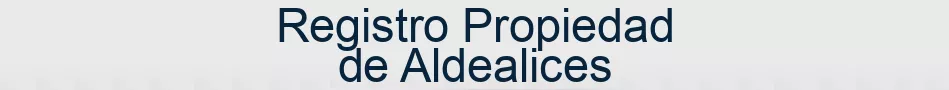 Registro Propiedad de Aldealices