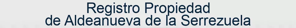 Registro Propiedad de Aldeanueva de la Serrezuela