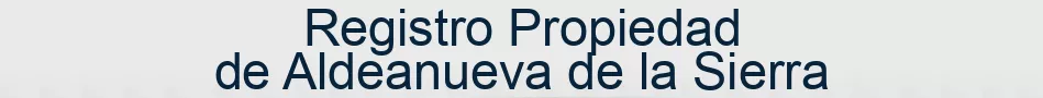 Registro Propiedad de Aldeanueva de la Sierra