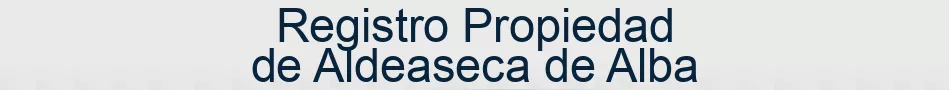 Registro Propiedad de Aldeaseca de Alba