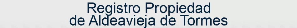 Registro Propiedad de Aldeavieja de Tormes