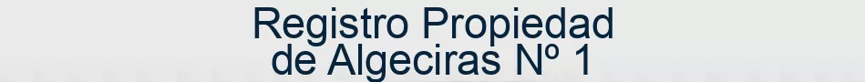 Registro Propiedad de Algeciras Nº 1