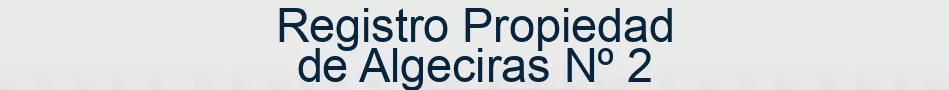 Registro Propiedad de Algeciras Nº 2