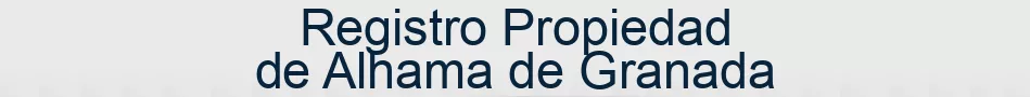 Registro Propiedad de Alhama de Granada