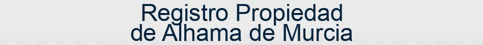 Registro Propiedad de Alhama de Murcia