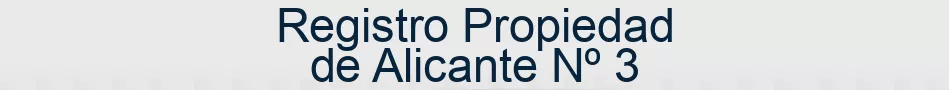 Registro Propiedad de Alicante Nº 3