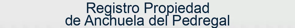 Registro Propiedad de Anchuela del Pedregal