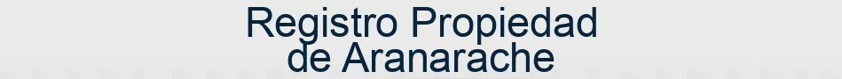 Registro Propiedad de Aranarache