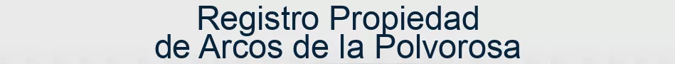 Registro Propiedad de Arcos de la Polvorosa