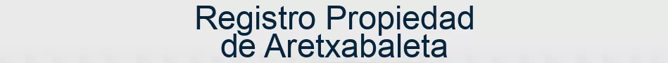 Registro Propiedad de Aretxabaleta