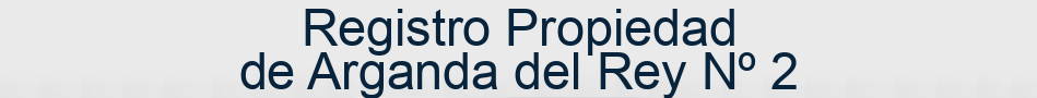 Registro Propiedad de Arganda del Rey Nº 2