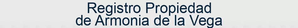 Registro Propiedad de Armonia de la Vega