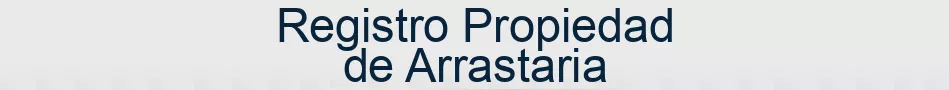 Registro Propiedad de Arrastaria
