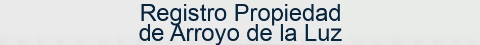 Registro Propiedad de Arroyo de la Luz