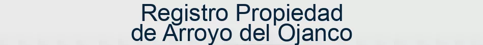 Registro Propiedad de Arroyo del Ojanco