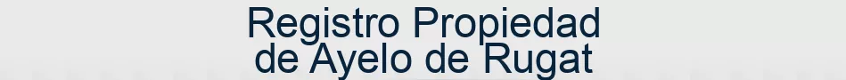 Registro Propiedad de Ayelo de Rugat