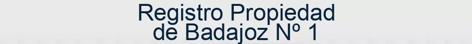 Registro Propiedad de Badajoz Nº 1