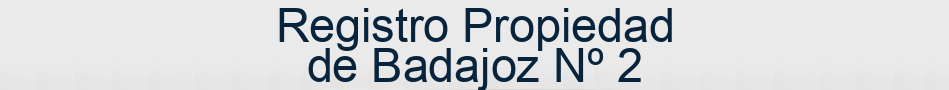 Registro Propiedad de Badajoz Nº 2