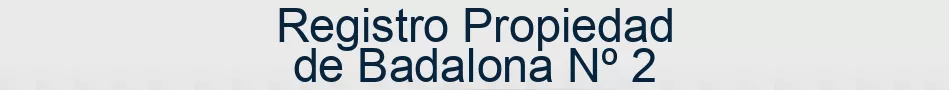 Registro Propiedad de Badalona Nº 2