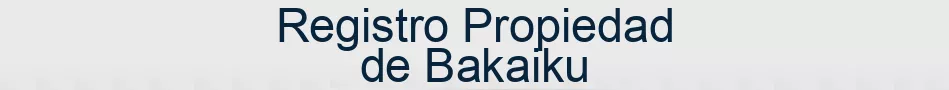 Registro Propiedad de Bakaiku