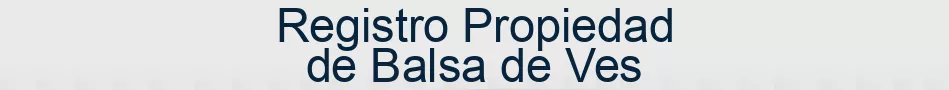 Registro Propiedad de Balsa de Ves