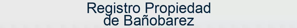 Registro Propiedad de Bañobarez