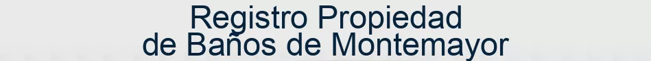 Registro Propiedad de Baños de Montemayor