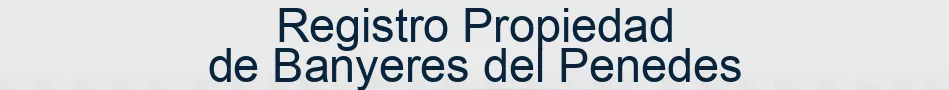 Registro Propiedad de Banyeres del Penedes