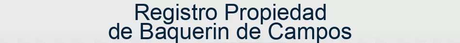 Registro Propiedad de Baquerin de Campos