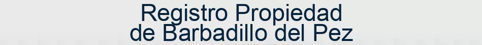 Registro Propiedad de Barbadillo del Pez