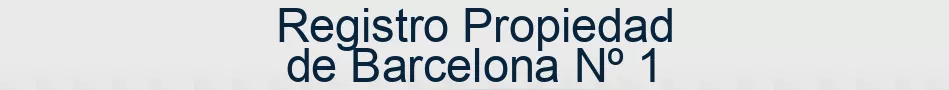 Registro Propiedad de Barcelona Nº 1