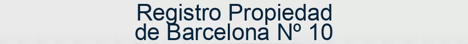 Registro Propiedad de Barcelona Nº 10