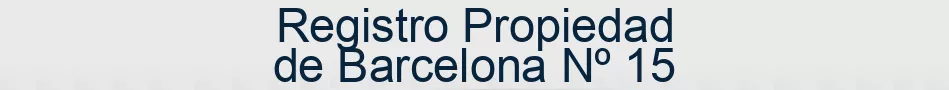 Registro Propiedad de Barcelona Nº 15