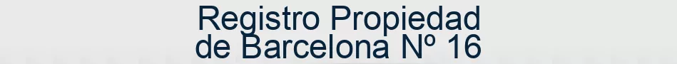 Registro Propiedad de Barcelona Nº 16